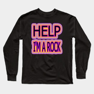 Help I'm a Rock Long Sleeve T-Shirt